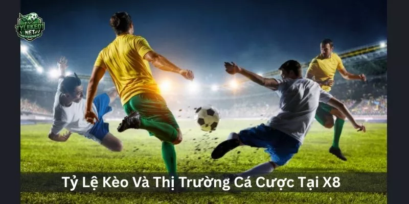  Tỷ Lệ Kèo Và Thị Trường Cá Cược Tại X8