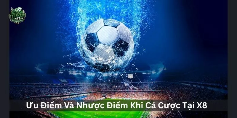 Ưu Điểm Và Nhược Điểm Khi Cá Cược Tại X8