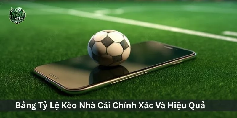 Tỷ Lệ K&egrave;o B&oacute;ng Đ&aacute; &ndash; Bảng Tỷ Lệ K&egrave;o Nh&agrave; C&aacute;i Ch&iacute;nh X&aacute;c Nhất